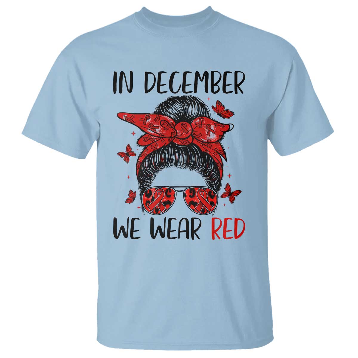 In December We Wear Red T Shirt HIV Awareness Empowered Woman Gift TS12 Light Blue Print Your Wear