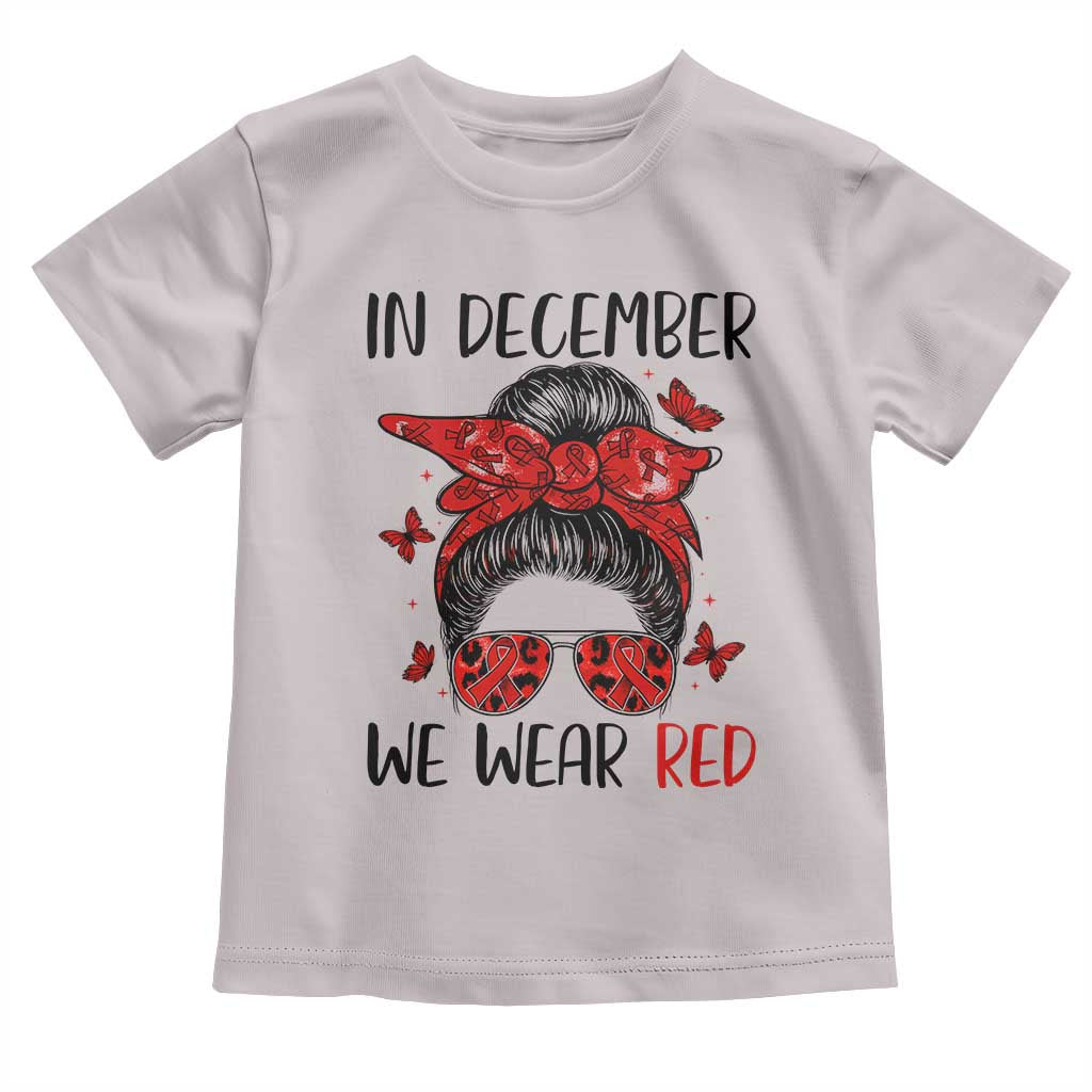 In December We Wear Red Toddler T Shirt HIV Awareness Empowered Woman Gift TS12 Ice Gray Print Your Wear