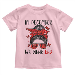 In December We Wear Red Toddler T Shirt HIV Awareness Empowered Woman Gift TS12 Light Pink Print Your Wear