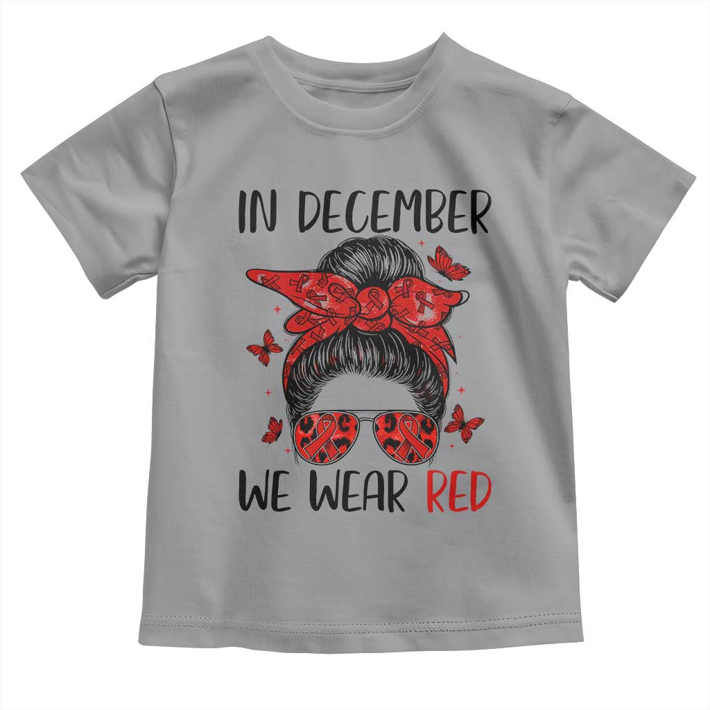 In December We Wear Red Toddler T Shirt HIV Awareness Empowered Woman Gift TS12 Sport Gray Print Your Wear
