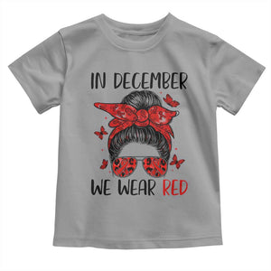 In December We Wear Red Toddler T Shirt HIV Awareness Empowered Woman Gift TS12 Sport Gray Print Your Wear