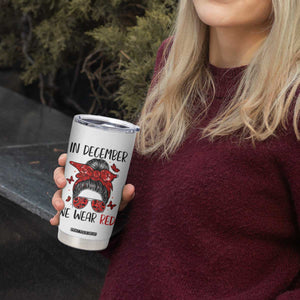 In December We Wear Red Tumbler Cup HIV Awareness Empowered Woman Gift TS12 Print Your Wear