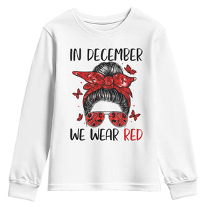 In December We Wear Red Youth Sweatshirt HIV Awareness Empowered Woman Gift TS12 White Print Your Wear
