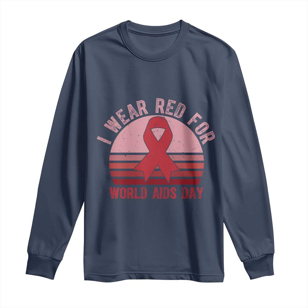 I Wear Red For World Aids Day Long Sleeve Shirt HIV Awareness Gift TS12 Navy Print Your Wear