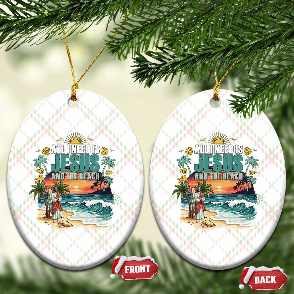 All I Need Is Jesus And The Beach Ceramic Ornament Christian Summer Faith Graphic TS12 Print Your Wear