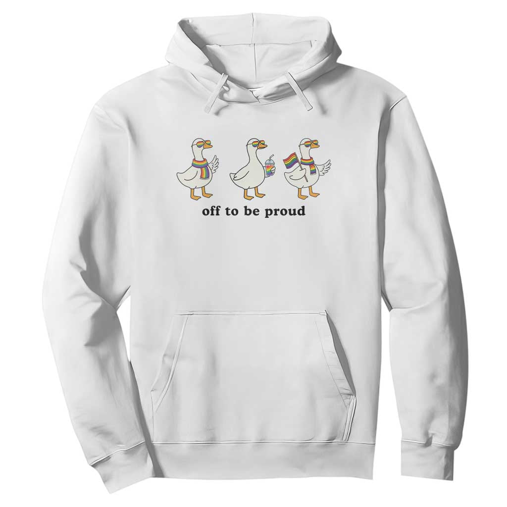 Funny Pride Goose Off To Be Proud Hoodie LGBTQ Advocate Gift TS12 White Print Your Wear