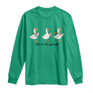 Funny Pride Goose Off To Be Proud Long Sleeve Shirt LGBTQ Advocate Gift TS12 Irish Green Print Your Wear