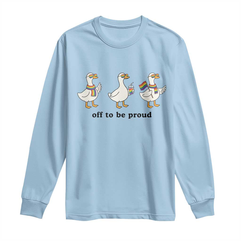 Funny Pride Goose Off To Be Proud Long Sleeve Shirt LGBTQ Advocate Gift TS12 Light Blue Print Your Wear