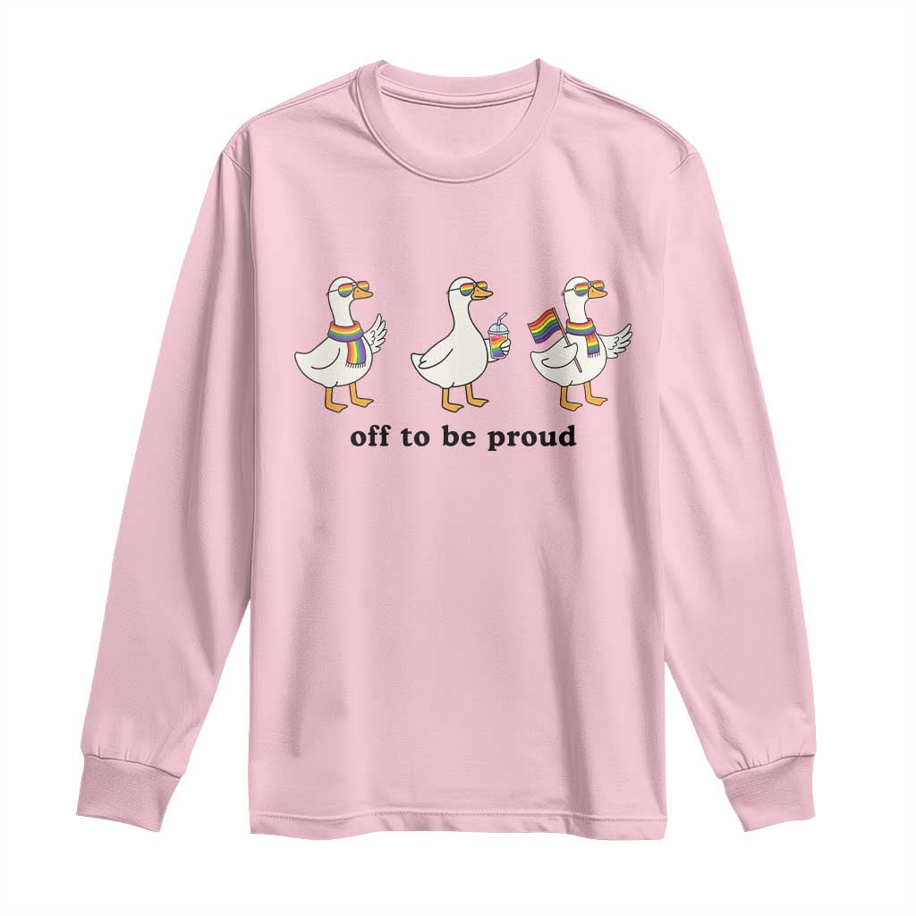 Funny Pride Goose Off To Be Proud Long Sleeve Shirt LGBTQ Advocate Gift TS12 Light Pink Print Your Wear