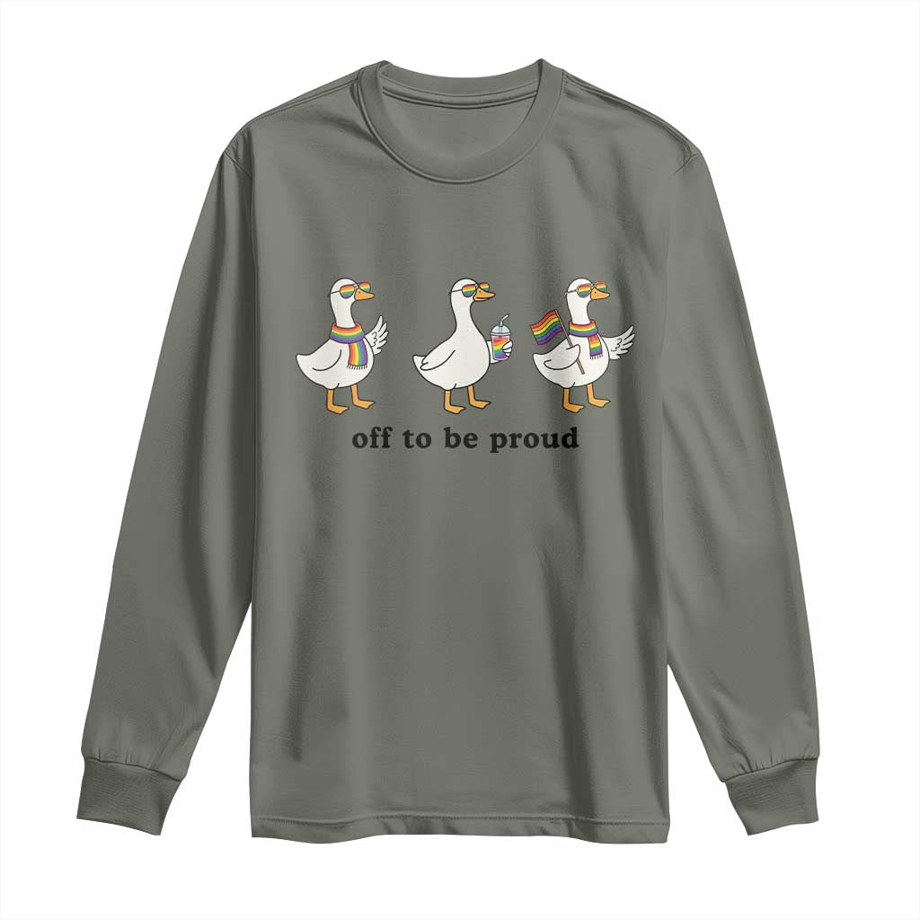 Funny Pride Goose Off To Be Proud Long Sleeve Shirt LGBTQ Advocate Gift TS12 Military Green Print Your Wear