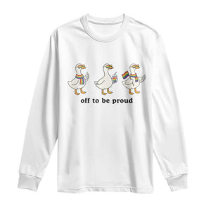 Funny Pride Goose Off To Be Proud Long Sleeve Shirt LGBTQ Advocate Gift TS12 White Print Your Wear