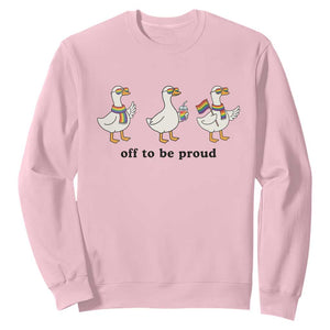 Funny Pride Goose Off To Be Proud Sweatshirt LGBTQ Advocate Gift TS12 Light Pink Print Your Wear