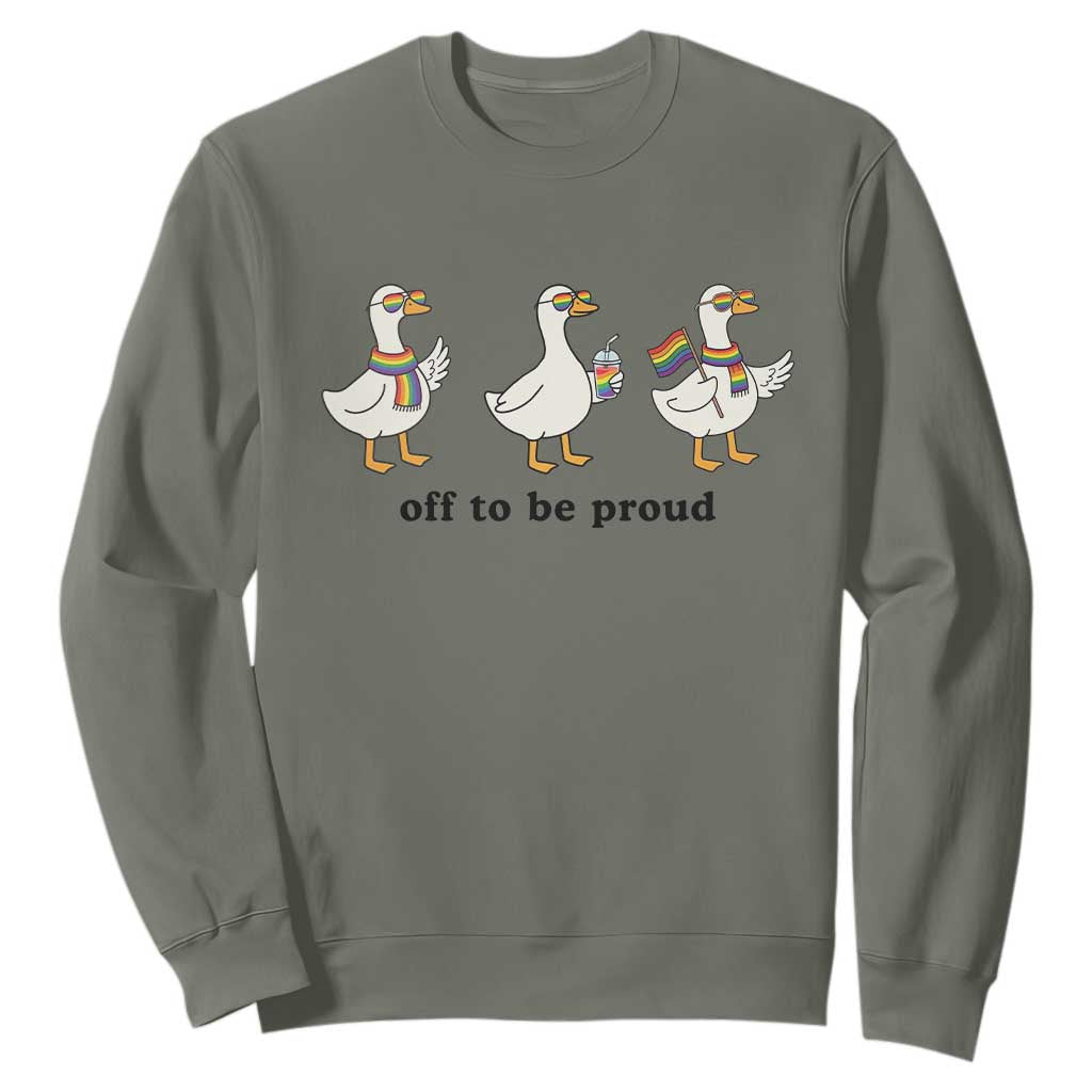 Funny Pride Goose Off To Be Proud Sweatshirt LGBTQ Advocate Gift TS12 Military Green Print Your Wear