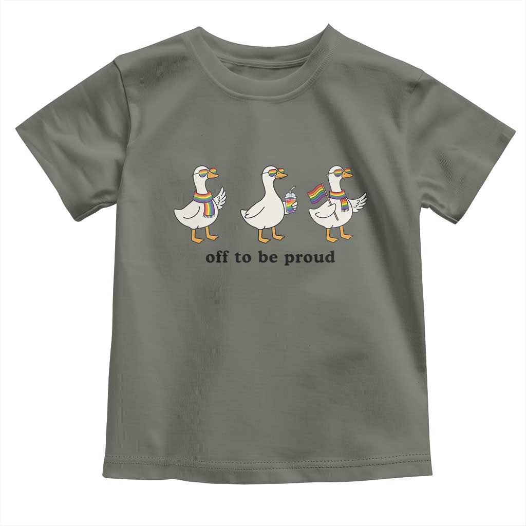 Funny Pride Goose Off To Be Proud Toddler T Shirt LGBTQ Advocate Gift TS12 Military Green Print Your Wear