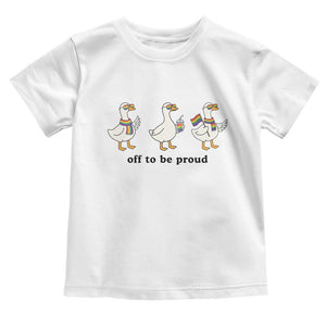 Funny Pride Goose Off To Be Proud Toddler T Shirt LGBTQ Advocate Gift TS12 White Print Your Wear