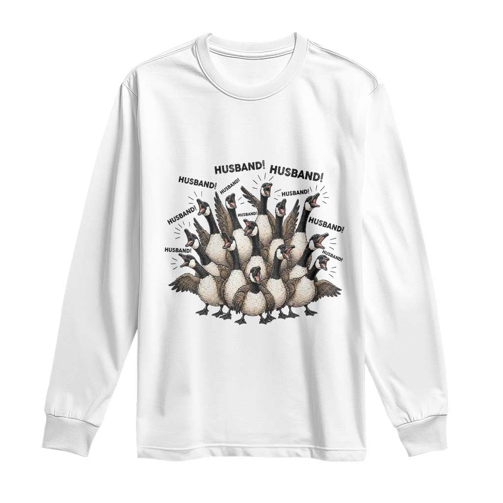 Silly Goose Husband Long Sleeve Shirt Funny Marriage Chaos Husbandhood TS12 White Print Your Wear