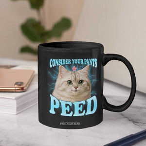 Funny Cat Coffee Mug Consider Your Pants Peed Meme Saying TS12 Print Your Wear