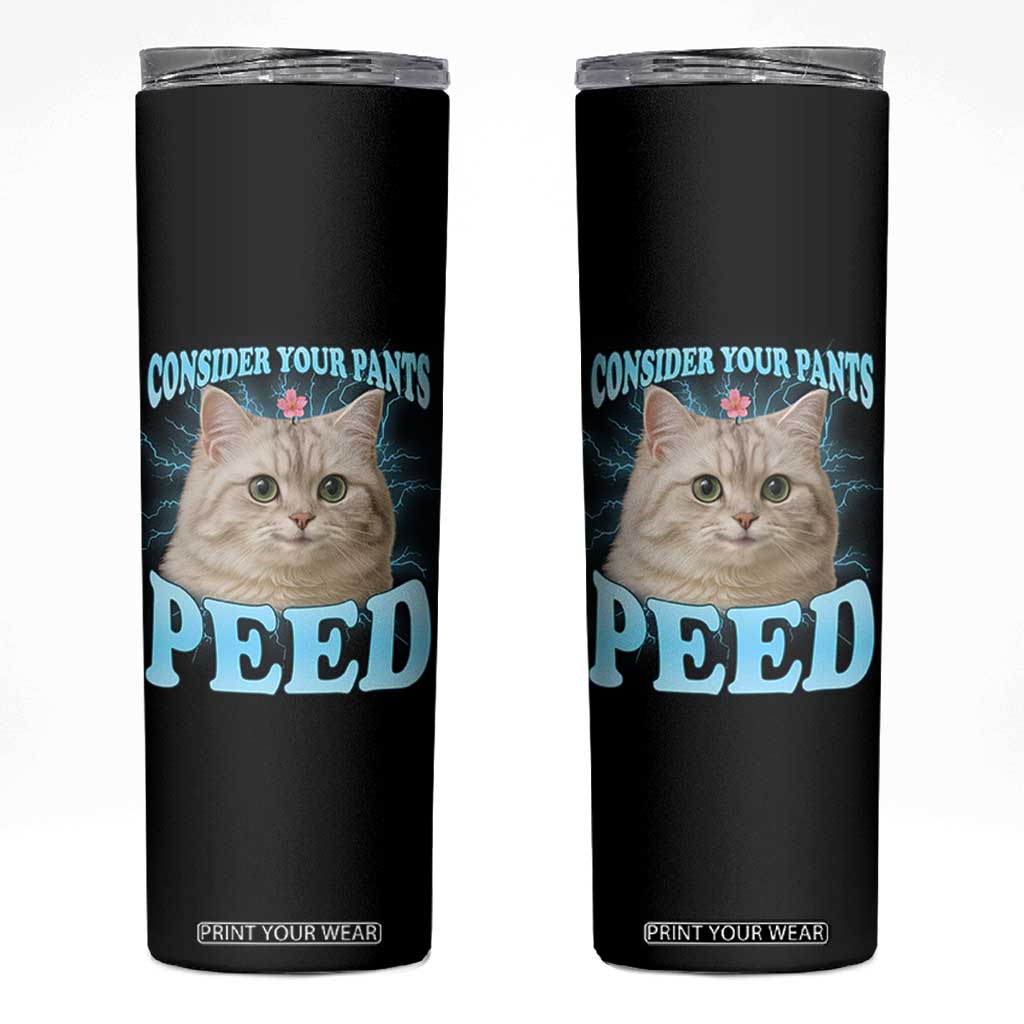Funny Cat Skinny Tumbler Consider Your Pants Peed Meme Saying TS12 Black Print Your Wear