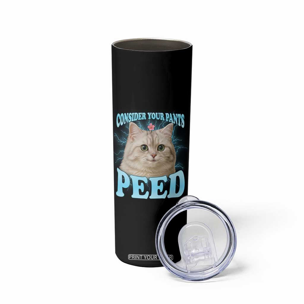 Funny Cat Skinny Tumbler Consider Your Pants Peed Meme Saying TS12 Print Your Wear
