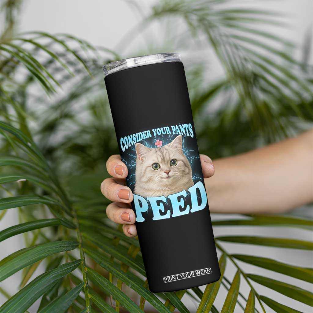 Funny Cat Skinny Tumbler Consider Your Pants Peed Meme Saying TS12 Print Your Wear