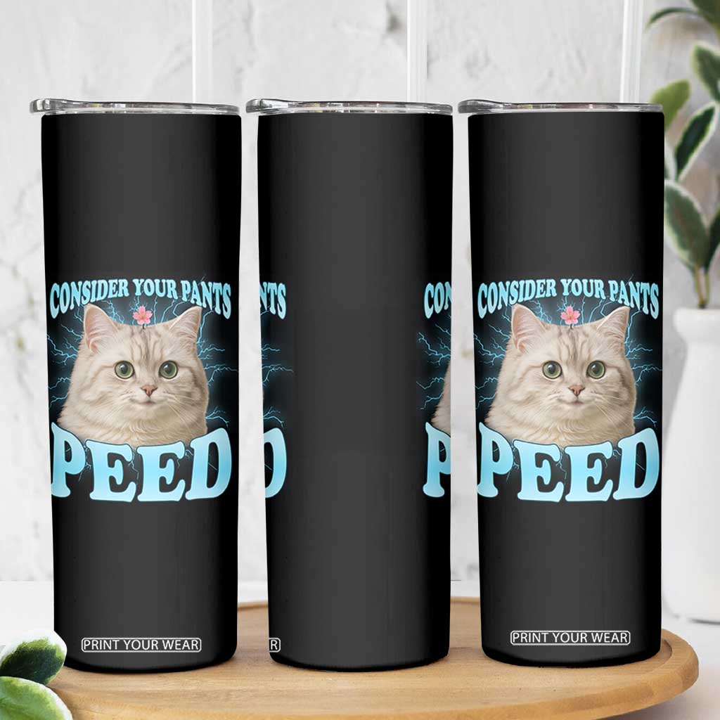 Funny Cat Skinny Tumbler Consider Your Pants Peed Meme Saying TS12 Print Your Wear