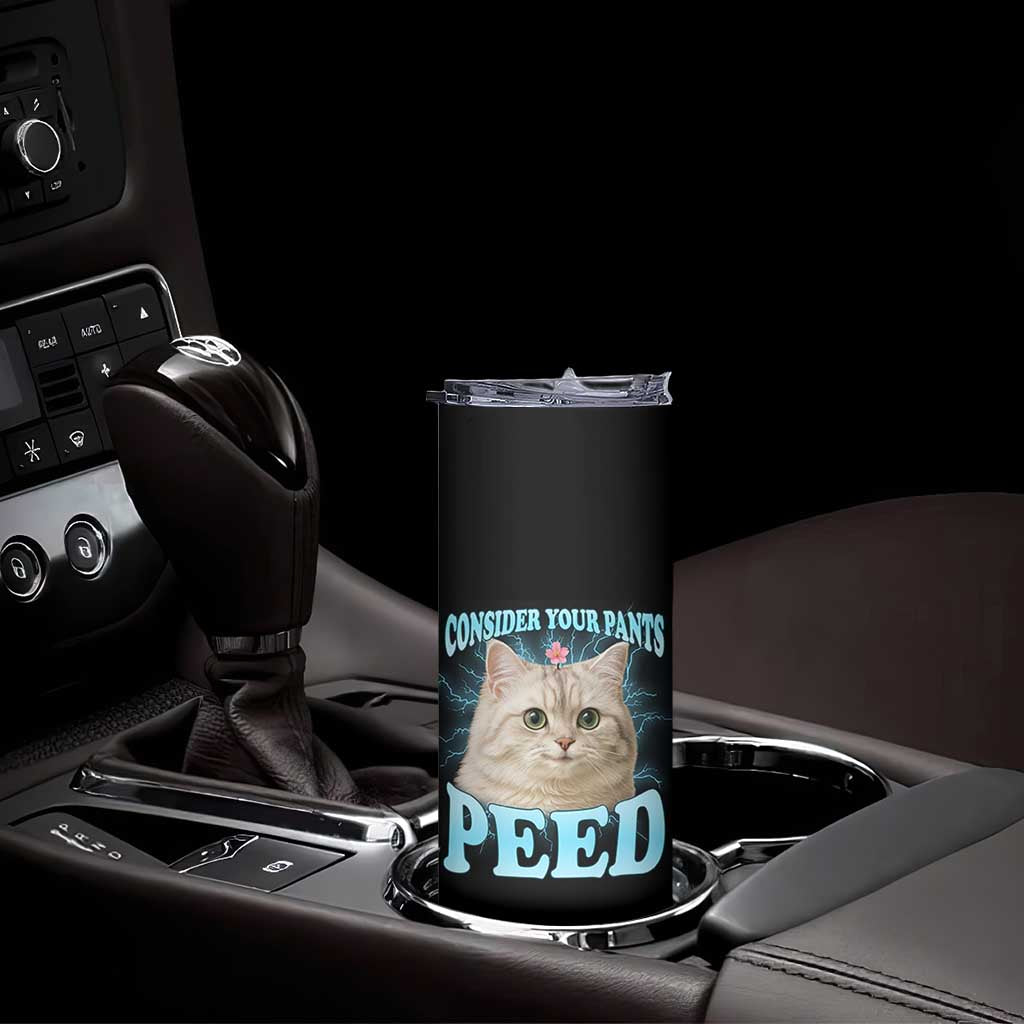 Funny Cat Skinny Tumbler Consider Your Pants Peed Meme Saying TS12 Print Your Wear