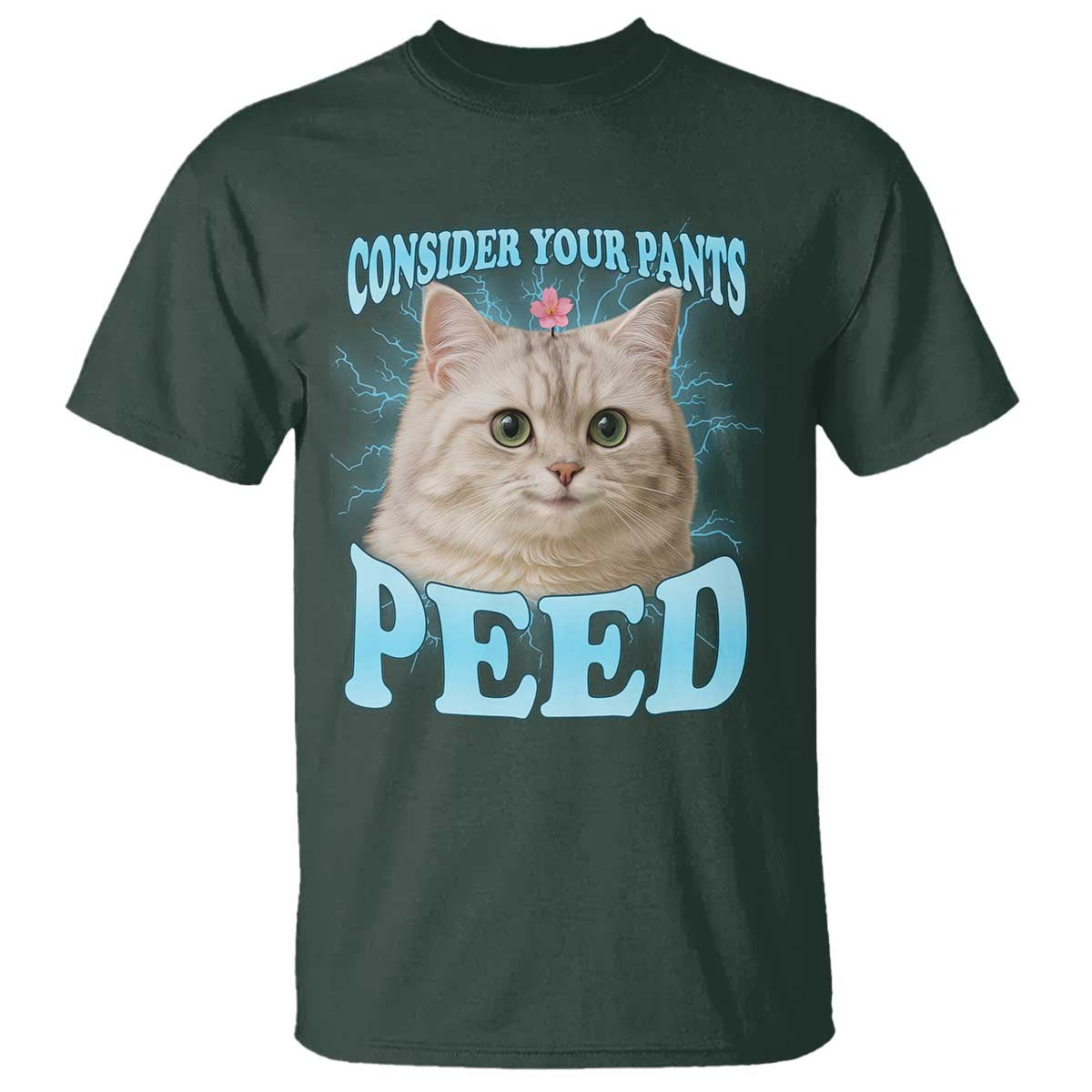 Funny Cat T Shirt Consider Your Pants Peed Meme Saying TS12 Dark Forest Green Print Your Wear