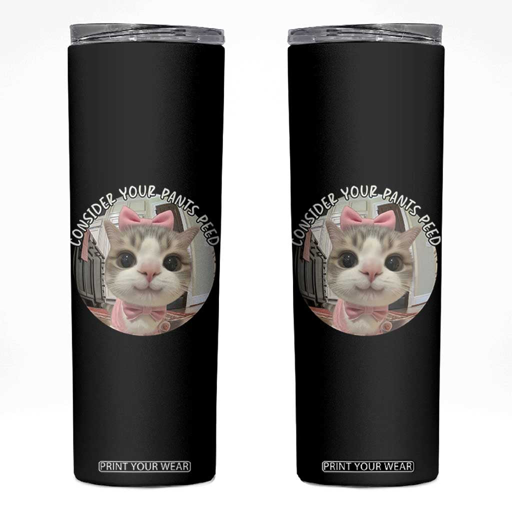 Consider Your Pants Peed Skinny Tumbler Funny Cat Meme Saying TS12 Black Print Your Wear