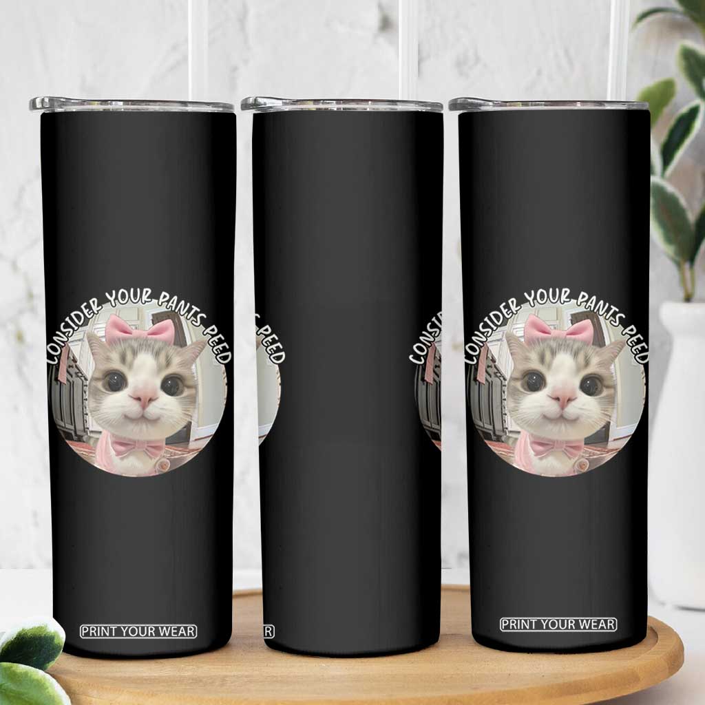 Consider Your Pants Peed Skinny Tumbler Funny Cat Meme Saying TS12 Print Your Wear