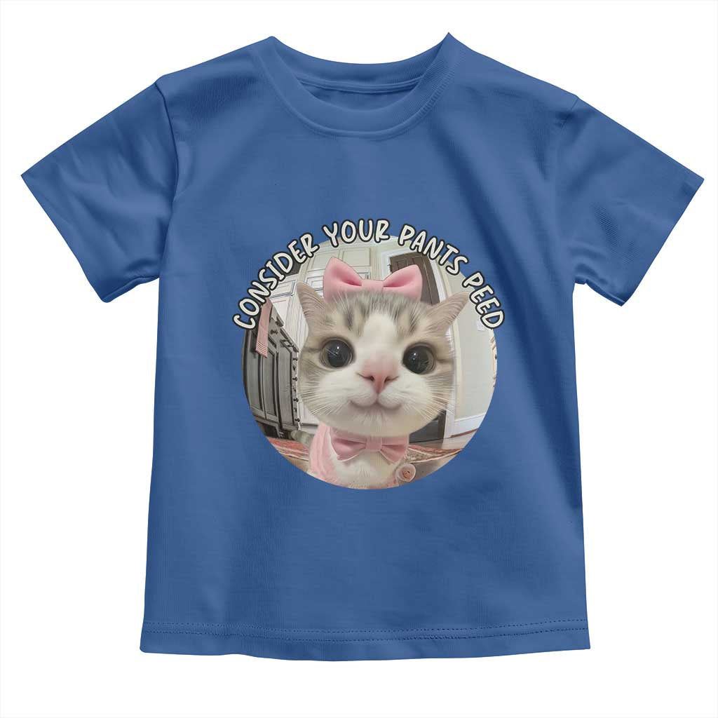 Consider Your Pants Peed Toddler T Shirt Funny Cat Meme Saying TS12 Royal Blue Print Your Wear