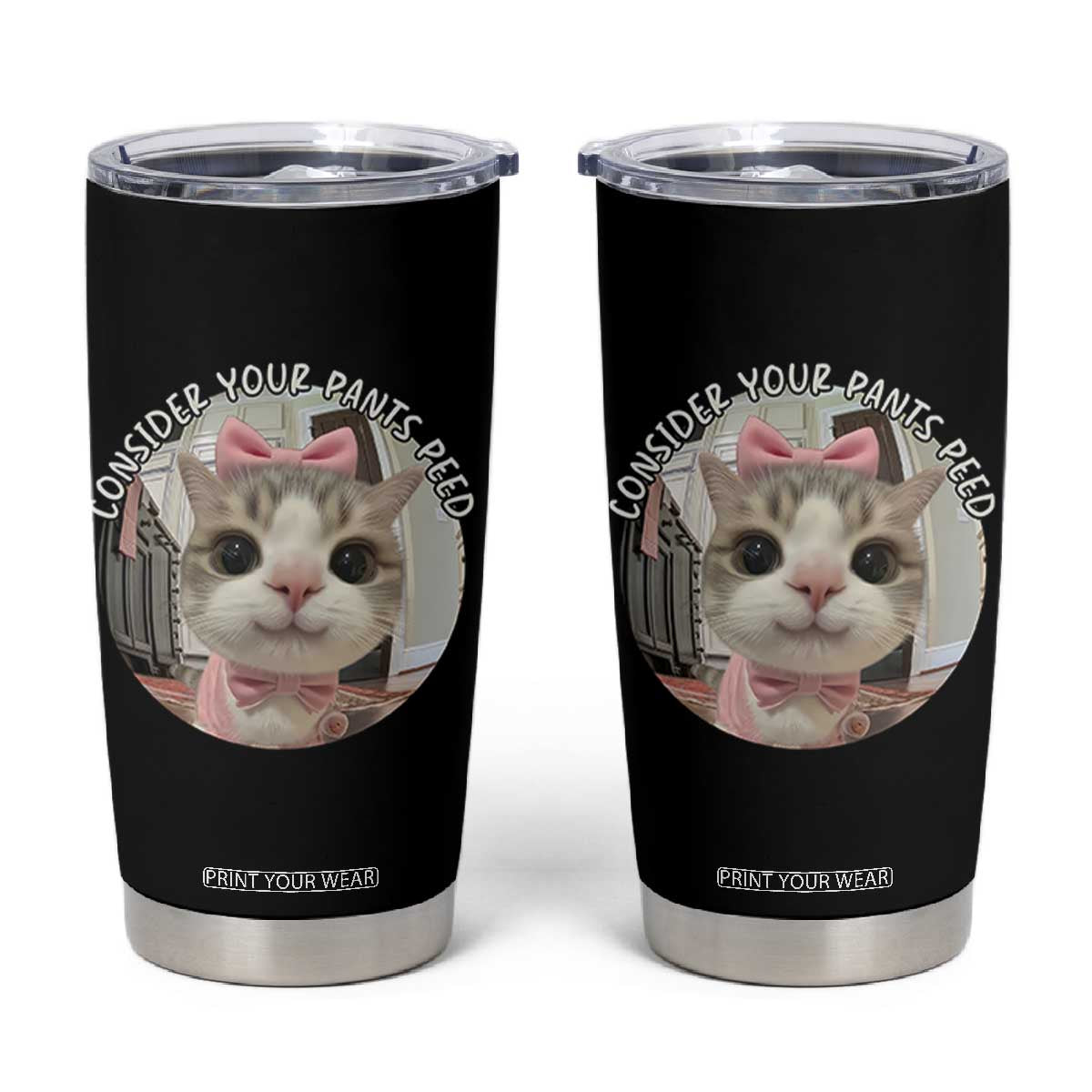 Consider Your Pants Peed Tumbler Cup Funny Cat Meme Saying TS12 Black Print Your Wear