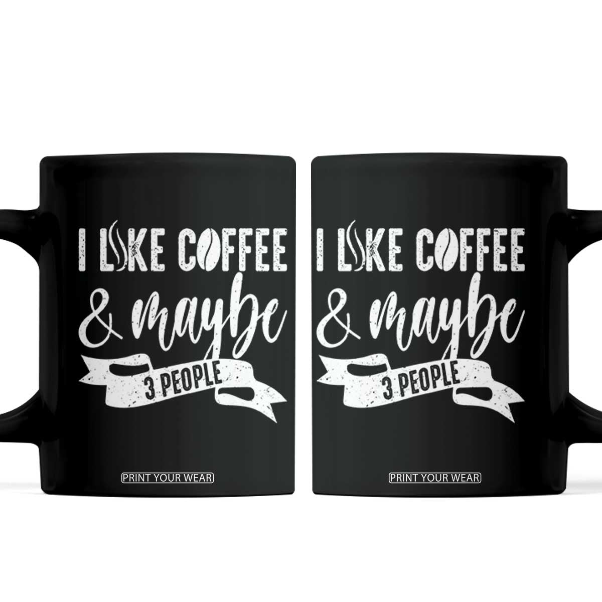 Coffee Lover Coffee Mug I Like Coffee And Maybe Three People TS12 Black Print Your Wear