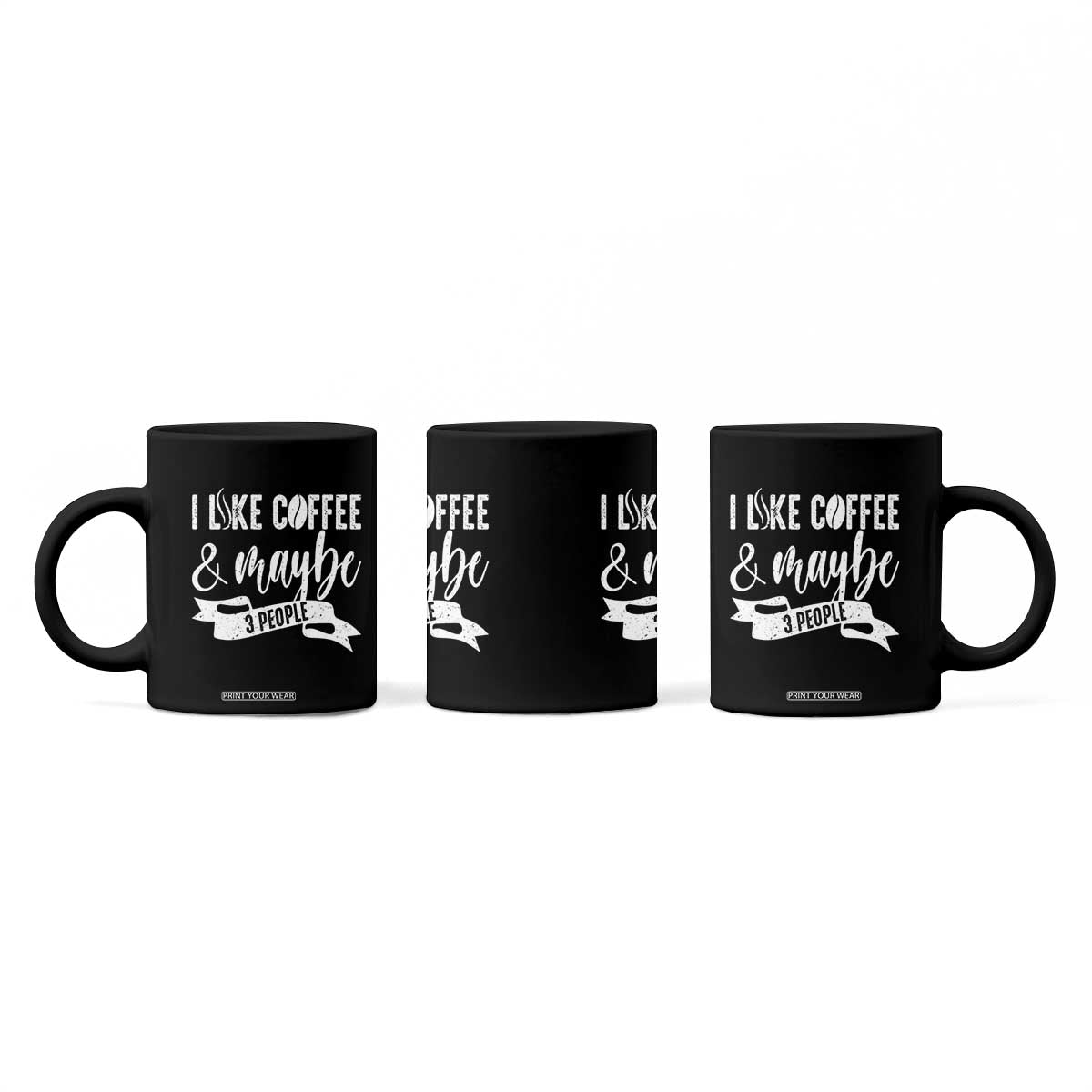 Coffee Lover Coffee Mug I Like Coffee And Maybe Three People TS12 Print Your Wear