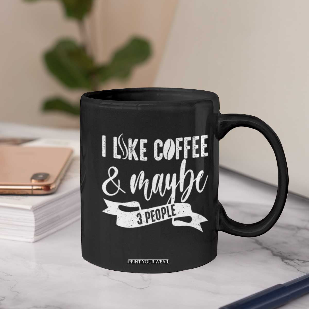 Coffee Lover Coffee Mug I Like Coffee And Maybe Three People TS12 Print Your Wear