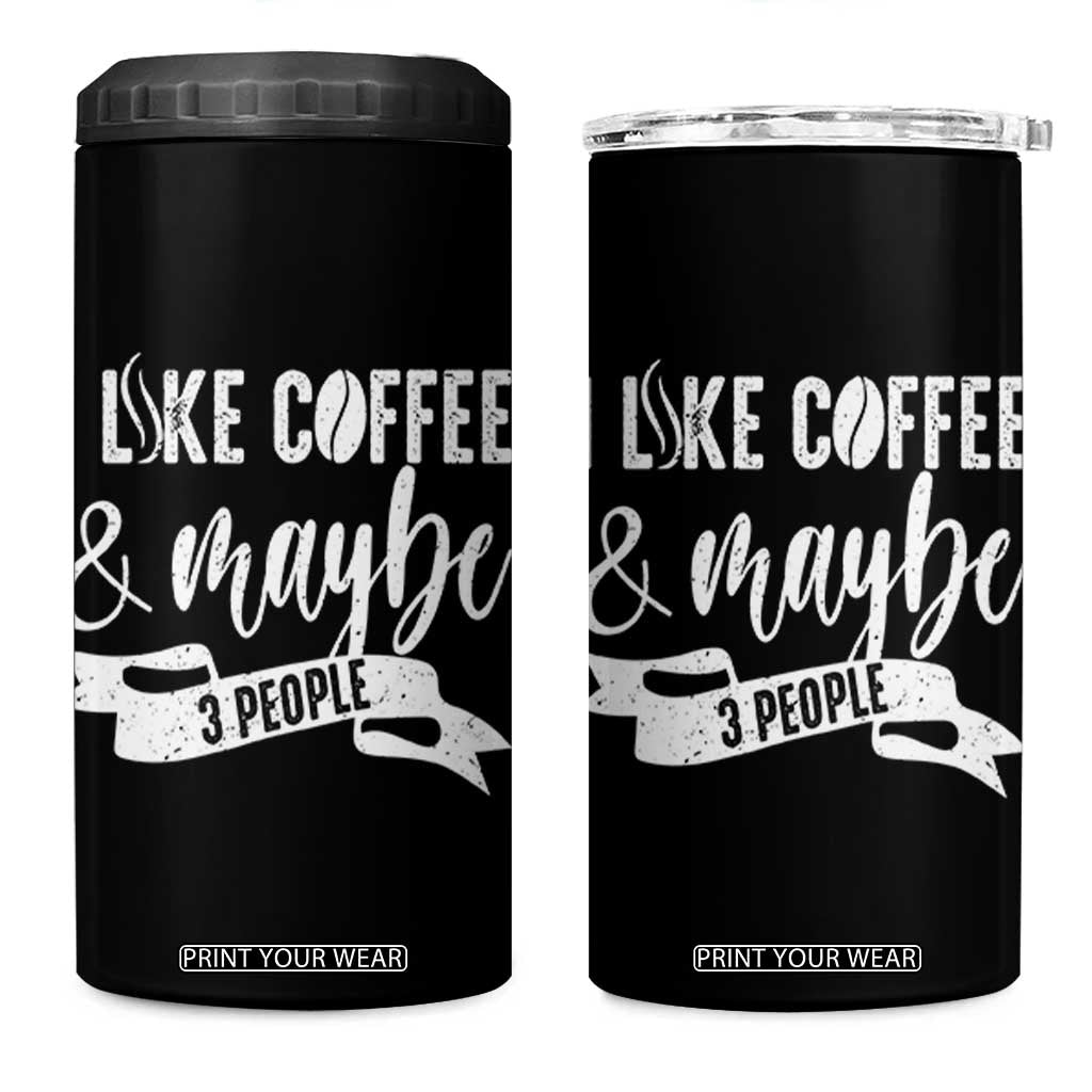 Coffee Lover 4 in 1 Can Cooler Tumbler I Like Coffee And Maybe Three People TS12 One Size: 16 oz Black Print Your Wear