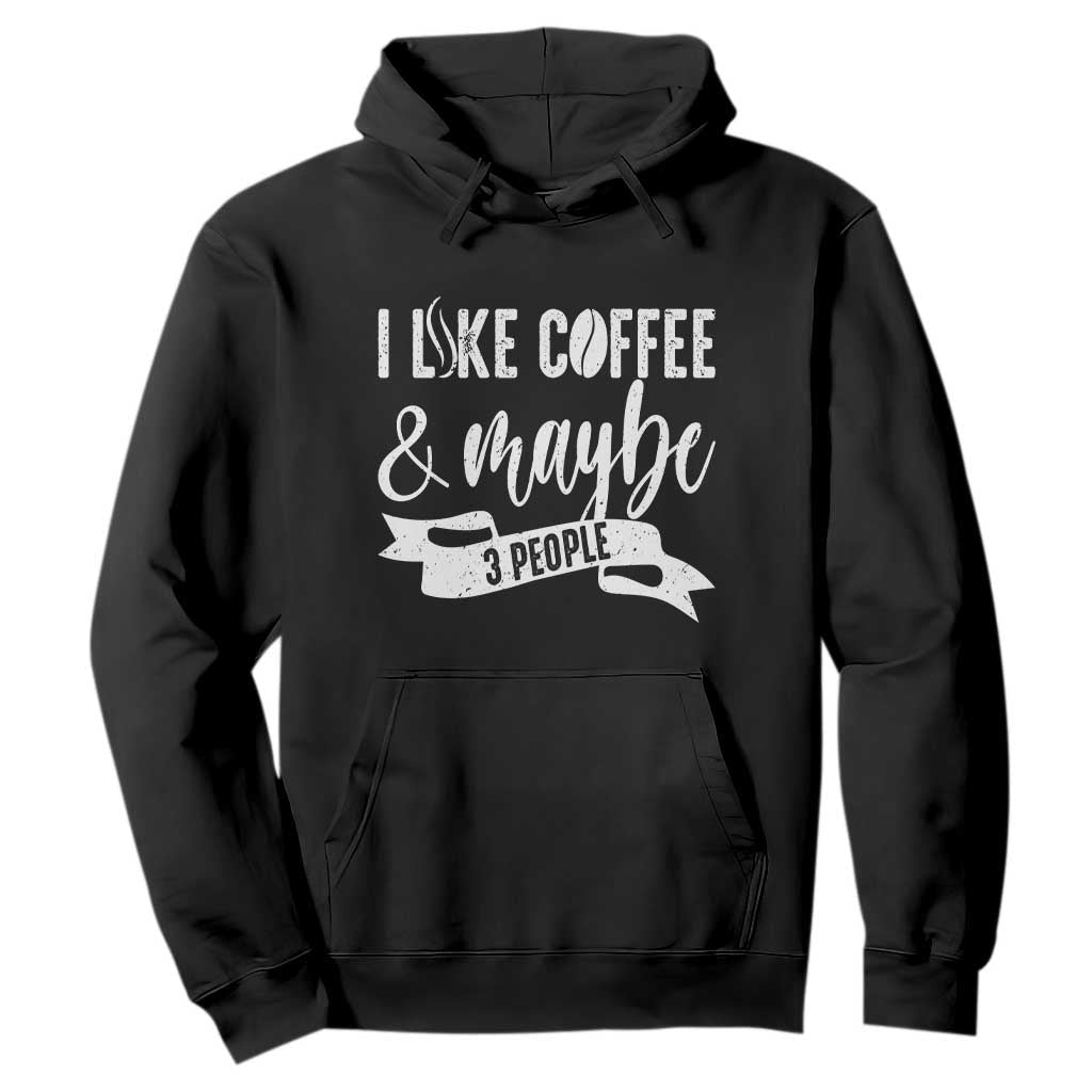 Coffee Lover Hoodie I Like Coffee And Maybe Three People TS12 Black Print Your Wear
