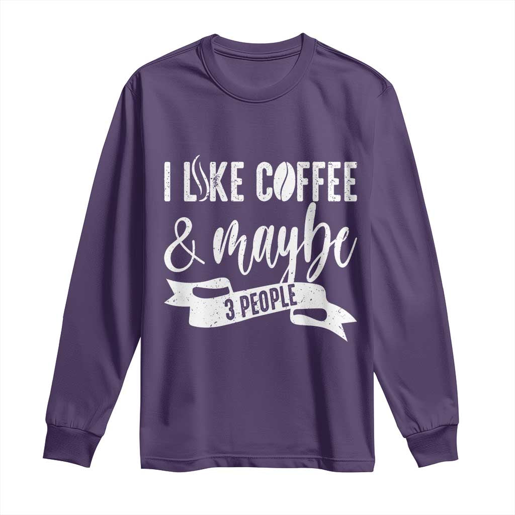Coffee Lover Long Sleeve Shirt I Like Coffee And Maybe Three People TS12 Purple Print Your Wear