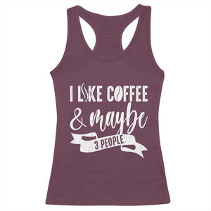 Coffee Lover Racerback Tank Top I Like Coffee And Maybe Three People TS12 Maroon Print Your Wear