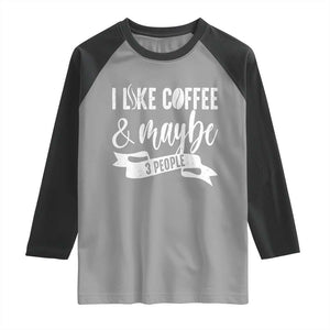 Coffee Lover Raglan Shirt I Like Coffee And Maybe Three People TS12 Sport Gray Black Print Your Wear
