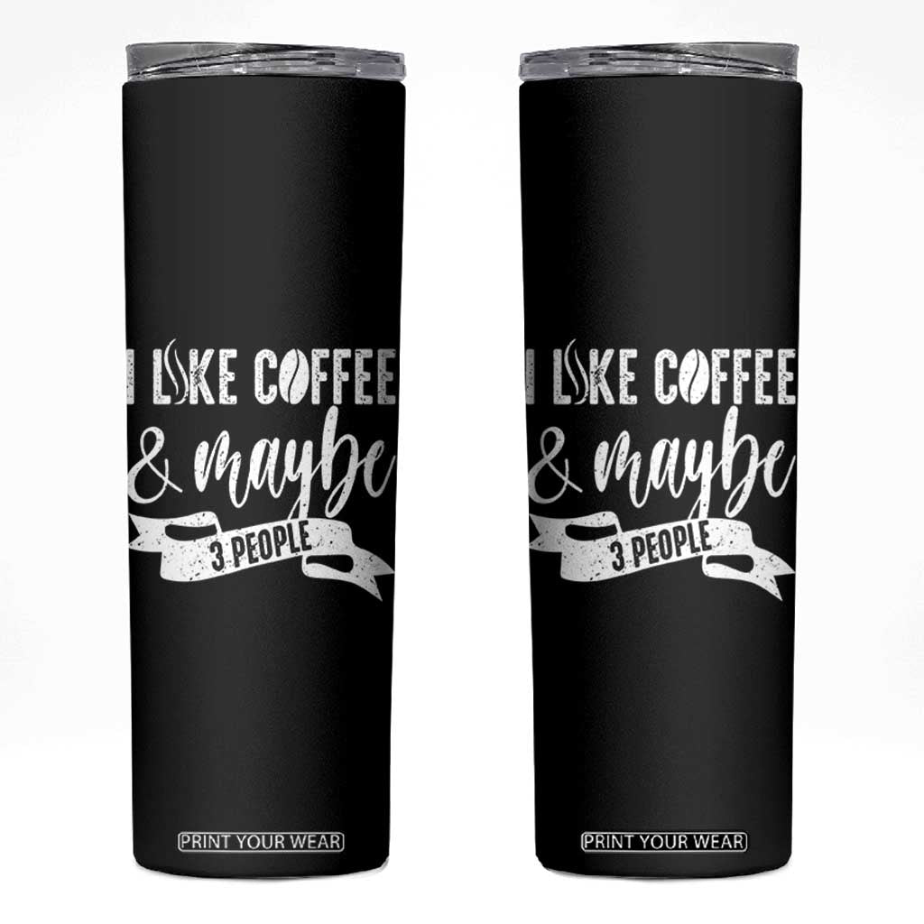 Coffee Lover Skinny Tumbler I Like Coffee And Maybe Three People TS12 Black Print Your Wear