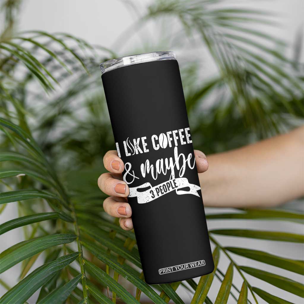 Coffee Lover Skinny Tumbler I Like Coffee And Maybe Three People TS12 Print Your Wear