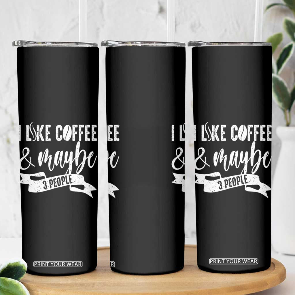 Coffee Lover Skinny Tumbler I Like Coffee And Maybe Three People TS12 Print Your Wear
