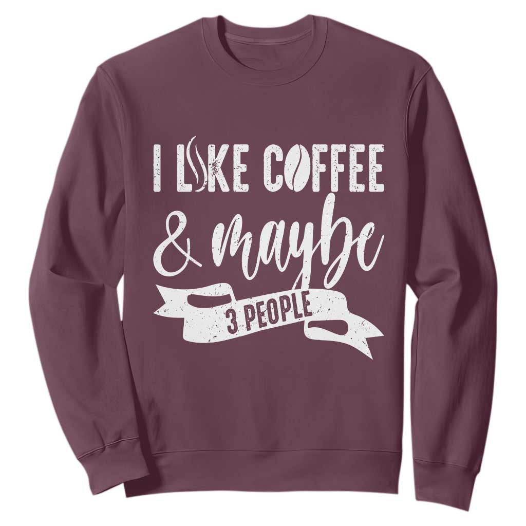 Coffee Lover Sweatshirt I Like Coffee And Maybe Three People TS12 Maroon Print Your Wear