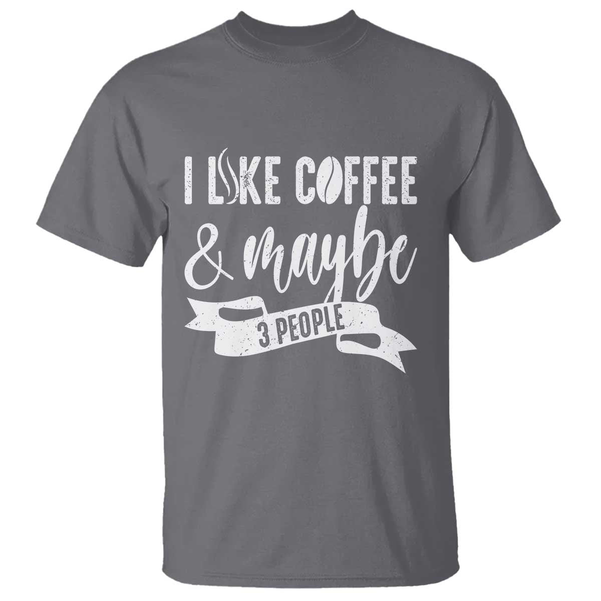 Coffee Lover T Shirt I Like Coffee And Maybe Three People TS12 Charcoal Print Your Wear