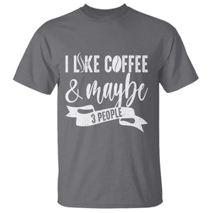 Coffee Lover T Shirt I Like Coffee And Maybe Three People TS12 Charcoal Print Your Wear