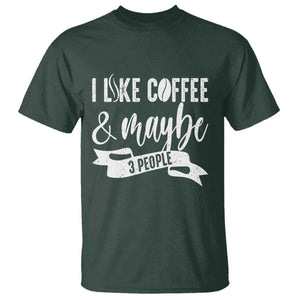 Coffee Lover T Shirt I Like Coffee And Maybe Three People TS12 Dark Forest Green Print Your Wear