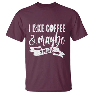 Coffee Lover T Shirt I Like Coffee And Maybe Three People TS12 Maroon Print Your Wear