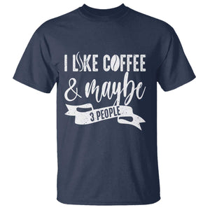 Coffee Lover T Shirt I Like Coffee And Maybe Three People TS12 Navy Print Your Wear