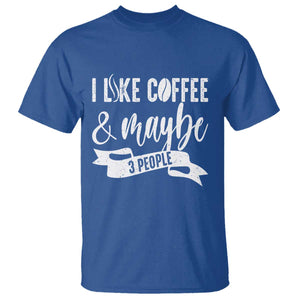Coffee Lover T Shirt I Like Coffee And Maybe Three People TS12 Royal Blue Print Your Wear