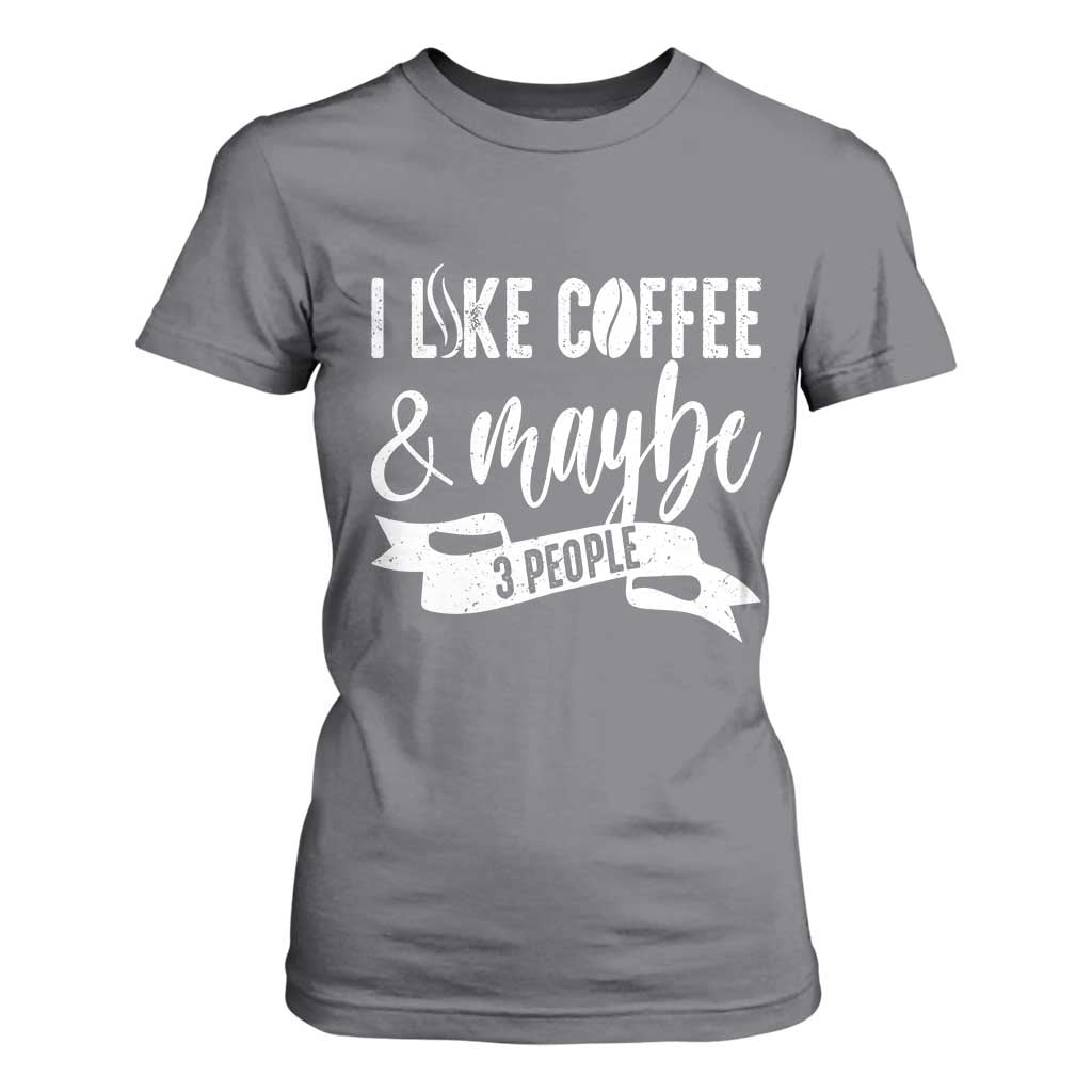 Coffee Lover T Shirt For Women I Like Coffee And Maybe Three People TS12 Charcoal Print Your Wear